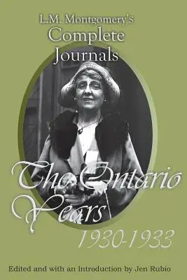 L.M. Montgomerys vollständige Tagebücher: Die Jahre in Ontario, 1930-1933 - L.M. Montgomery's Complete Journals: The Ontario Years, 1930-1933