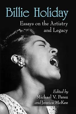 Billie Holiday: Essays über ihr künstlerisches Schaffen und ihr Vermächtnis - Billie Holiday: Essays on the Artistry and Legacy