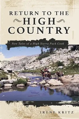 Rückkehr ins Hochland: Neue Geschichten eines High-Sierra-Pack-Kochs - Return to the High Country: New Tales of a High Sierra Pack Cook