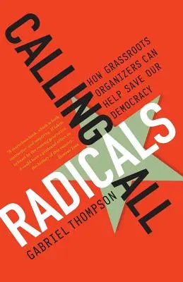 Aufruf an alle Radikalen: Wie Graswurzel-Organisatoren unsere Demokratie retten können - Calling All Radicals: How Grassroots Organizers Can Save Our Democracy