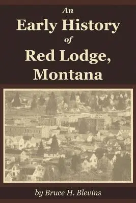 Eine frühe Geschichte von Red Lodge, Montana - An Early History of Red Lodge, Montana