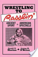 Wrestling bis Rasslin': Vom antiken Sport zum amerikanischen Spektakel - Wrestling to Rasslin': Ancient Sport to American Spectacle