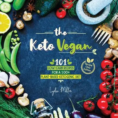 Der Keto-Veganer: 101 kohlenhydratarme Rezepte für eine 100% pflanzliche ketogene Diät (Nur-Rezept-Ausgabe) - The Keto Vegan: 101 Low-Carb Recipes For A 100% Plant-Based Ketogenic Diet (Recipe-Only Edition)