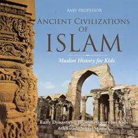 Antike Zivilisationen des Islam - Muslimische Geschichte für Kinder - Frühe Dynastien - Alte Geschichte für Kinder - Sozialkunde 6. - Ancient Civilizations of Islam - Muslim History for Kids - Early Dynasties - Ancient History for Kids - 6th Grade Social Studies
