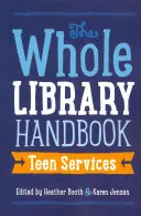 Handbuch für die gesamte Bibliothek: Dienstleistungen für Jugendliche - Whole Library Handbook: Teen Services