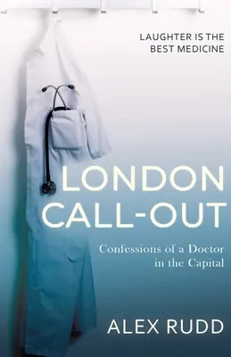 London Call-Out: Bekenntnisse eines Arztes in der Hauptstadt - London Call-Out: Confessions of a Doctor in the Capital