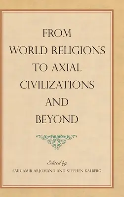 Von den Weltreligionen zu den axialen Zivilisationen und darüber hinaus - From World Religions to Axial Civilizations and Beyond