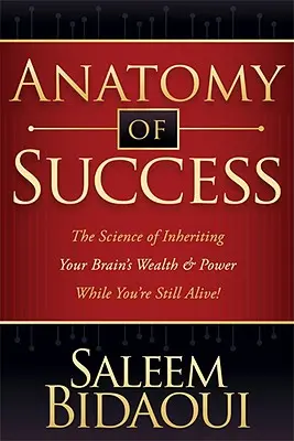 Anatomie des Erfolgs: Die Wissenschaft von der Vererbung des Reichtums und der Macht Ihres Gehirns, solange Sie noch leben! - Anatomy of Success: The Science of Inheriting Your Brain's Wealth & Power While You're Still Alive!