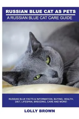 Russische Blaukatzen als Haustiere: Russisch Blau Fakten & Informationen, Kauf, Gesundheit, Ernährung, Lebensdauer, Zucht, Pflege und mehr! Eine Anleitung zur Pflege von Russisch Blau Katzen - Russian Blue Cats as Pets: Russian Blue Facts & Information, buying, health, diet, lifespan, breeding, care and more! A Russian Blue Cat Care Gui