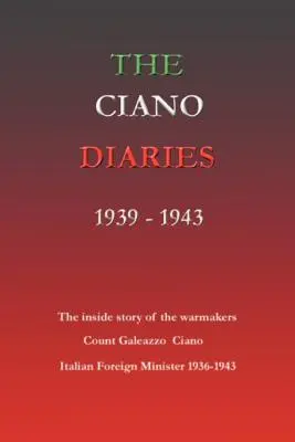 Die Ciano-Tagebücher 1939-1943: Die vollständigen, ungekürzten Tagebücher des Grafen Galeazzo Ciano, italienischer Außenminister, 1936-1943 - The Ciano Diaries 1939-1943: The Complete, Unabridged Diaries of Count Galeazzo Ciano, Italian Minister of Foreign Affairs, 1936-1943