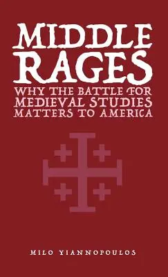 Die Mitte wütet: Warum der Kampf um die Mediävistik für Amerika von Bedeutung ist - Middle Rages: Why The Battle For Medieval Studies Matters To America