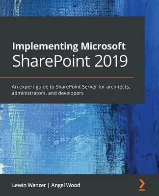 Implementierung von Microsoft SharePoint 2019: Ein Expertenhandbuch zu SharePoint Server für Architekten, Administratoren und Projektmanager - Implementing Microsoft SharePoint 2019: An expert guide to SharePoint Server for architects, administrators, and project managers