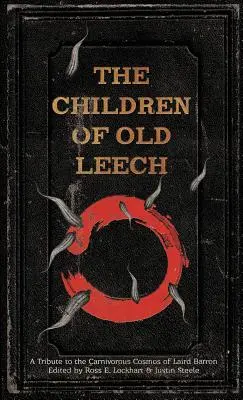 Die Kinder des alten Blutegels: Ein Tribut an den fleischfressenden Kosmos von Laird Barron - The Children of Old Leech: A Tribute to the Carnivorous Cosmos of Laird Barron