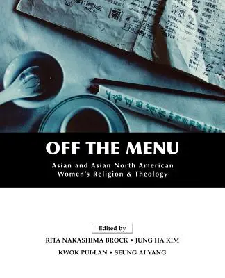 Nicht auf der Speisekarte: Religion und Theologie asiatischer und asiatisch-nordamerikanischer Frauen - Off the Menu: Asian and Asian North American Women's Religion and Theology