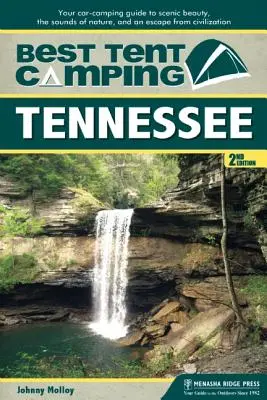 Bester Zelt-Campingplatz: Tennessee: Ihr Campingführer für die Schönheit der Landschaft, die Geräusche der Natur und die Flucht aus der Zivilisation - Best Tent Camping: Tennessee: Your Car-Camping Guide to Scenic Beauty, the Sounds of Nature, and an Escape from Civilization