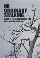 Kein gewöhnliches Stalking: ein Blick auf organisiertes Stalking und elektronische Belästigung - No Ordinary Stalking: a look at organized stalking and electronic harassment