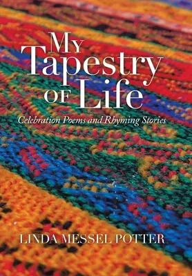 Mein Wandteppich des Lebens: Gedichte und gereimte Geschichten zum Feiern - My Tapestry of Life: Celebration Poems and Rhyming Stories