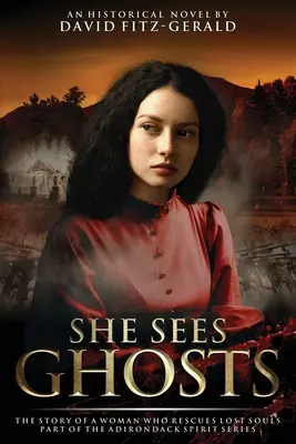 Sie sieht Gespenster - Die Geschichte einer Frau, die verlorene Seelen rettet: Teil der Adirondack Spirit Serie - She Sees Ghosts - The Story of a Woman Who Rescues Lost Souls: Part of the Adirondack Spirit Series