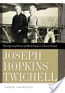 Joseph Hopkins Twichell: Das Leben und die Zeiten von Mark Twains engstem Freund - Joseph Hopkins Twichell: The Life and Times of Mark Twain's Closest Friend