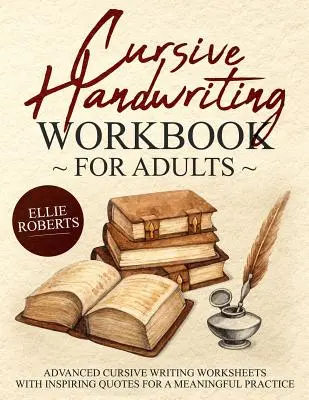 Cursive Handwriting Workbook for Adults: Arbeitsblätter für fortgeschrittenes kursives Schreiben mit inspirierenden Zitaten für eine sinnvolle Praxis - Cursive Handwriting Workbook for Adults: Advanced Cursive Writing Worksheets with Inspiring Quotes for a Meaningful Practice