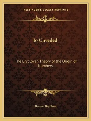 IO Unveiled: Die brydlovanische Theorie über den Ursprung der Zahlen - IO Unveiled: The Brydlovan Theory of the Origin of Numbers