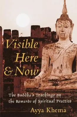 Sichtbares Hier und Jetzt: Die buddhistischen Lehren über die Belohnungen spiritueller Praxis - Visible Here and Now: The Buddhist Teachings on the Rewards of Spiritual Practice