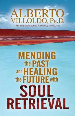 Die Vergangenheit heilen & die Zukunft heilen mit Soul Retrieval - Mending the Past & Healing the Future with Soul Retrieval