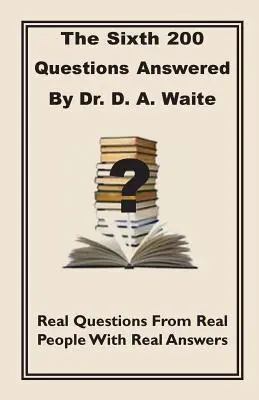 Die sechste der 200 Fragen, beantwortet von Dr. D.A. Waite - The Sixth 200 Question Answered by Dr. D.A. Waite