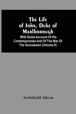 Das Leben von John, Herzog von Marlborough: Mit einigen Berichten über seine Zeitgenossen und den Erbfolgekrieg (Band Ii) - The Life Of John, Duke Of Marlborough: With Some Account Of His Contemporaries And Of The War Of The Succession (Volume Ii)