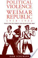 Politische Gewalt in der Weimarer Republik, 1918-1933: Kampf um die Straßen und Angst vor dem Bürgerkrieg - Political Violence in the Weimar Republic, 1918-1933: Fight for the Streets and Fear of Civil War