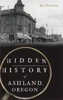 Verborgene Geschichte von Ashland, Oregon - Hidden History of Ashland, Oregon