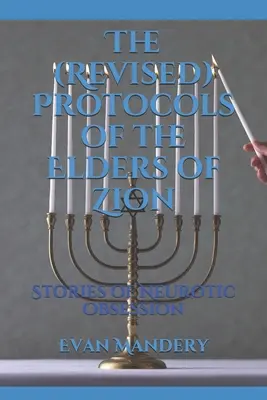 Die (überarbeiteten) Protokolle der Weisen von Zion: Geschichten von neurotischer Besessenheit - The (Revised) Protocols of the Elders of Zion: Stories of Neurotic Obsession