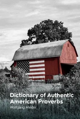 Wörterbuch der authentischen amerikanischen Sprichwörter - Dictionary of Authentic American Proverbs