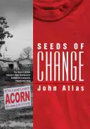Saat der Veränderung: Die Geschichte von ACORN, Amerikas umstrittenster Gruppe zur Armutsbekämpfung - Seeds of Change: The Story of ACORN, America's Most Controversial Antipoverty Community Organizing Group