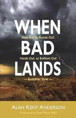 Wenn es schlecht läuft: Wie man nicht betäubt, ausflippt oder am Boden liegt - buddhistischer Stil - When Bad Lands: How Not to Numb Out, Freak Out, or Bottom Out-Buddhist Style