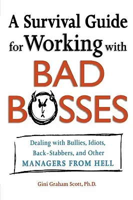 Ein Überlebensleitfaden für die Arbeit mit schlechten Chefs: Der Umgang mit Tyrannen, Idioten, Verrätern und anderen Managern aus der Hölle - A Survival Guide for Working with Bad Bosses: Dealing with Bullies, Idiots, Back-Stabbers, and Other Managers from Hell