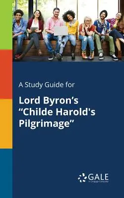 Studienführer für Lord Byrons Childe Harold's Pilgrimage - A Study Guide for Lord Byron's Childe Harold's Pilgrimage