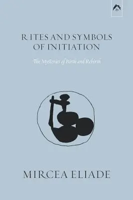 Riten und Symbole der Initiation: Die Mysterien von Geburt und Wiedergeburt - Rites and Symbols of Initiation: The Mysteries of Birth and Rebirth