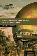 Globalisierung und die Nation im kaiserlichen Deutschland - Globalisation and the Nation in Imperial Germany