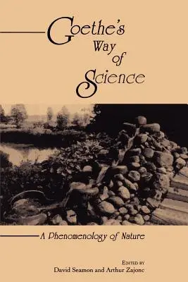 Goethes Weg der Wissenschaft: Eine Phänomenologie der Natur - Goethe's Way of Science: A Phenomenology of Nature