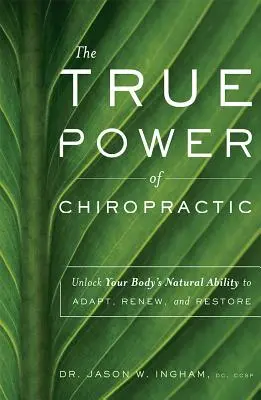 Die wahre Kraft der Chiropraktik: Erschließen Sie die natürliche Fähigkeit Ihres Körpers, sich anzupassen, zu erneuern und wiederherzustellen - The True Power of Chiropractic: Unlock Your Body's Natural Ability to Adapt, Renew, and Restore
