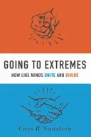 Bis zum Äußersten gehen: Wie Gleichgesinnte sich vereinen und entzweien - Going to Extremes: How Like Minds Unite and Divide