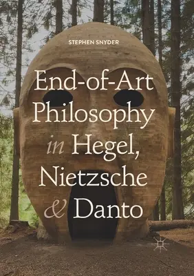 Philosophie des Endes der Kunst bei Hegel, Nietzsche und Danto - End-Of-Art Philosophy in Hegel, Nietzsche and Danto