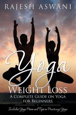 Yoga Weight Loss: Ein kompletter Leitfaden über Yoga für Anfänger - Yoga Weight Loss: A Complete Guide on Yoga for Beginners