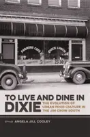 Leben und Essen in Dixie: Die Entwicklung der städtischen Esskultur im Jim-Crow-Süden - To Live and Dine in Dixie: The Evolution of Urban Food Culture in the Jim Crow South