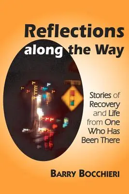 Reflexionen über den Weg: Geschichten über Genesung und Leben von einem, der es erlebt hat - Reflections Along the Way: Stories of Recovery and Life from One Who Has Been There