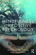 Achtsamkeit in der Positiven Psychologie: Die Wissenschaft der Meditation und des Wohlbefindens - Mindfulness in Positive Psychology: The Science of Meditation and Wellbeing