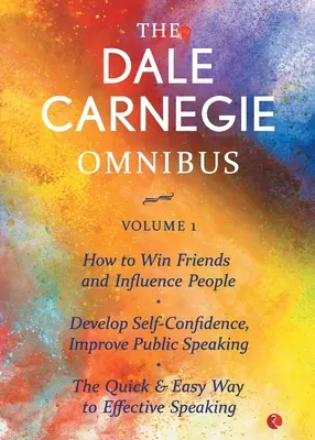 Der Dale Carnegie Omnibus (Wie man Freunde gewinnt und Menschen beeinflusst/Selbstvertrauen entwickelt, öffentliches Reden verbessert/Der schnelle und einfache Weg zum Erfolg) - The Dale Carnegie Omnibus (How To Win Friends And Influence People/Develop Self-Confidence, Improve Public Speaking/The Quick & Easy Way To Effective