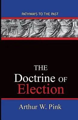 Die Lehre von der Erwählung: Wege in die Vergangenheit - The Doctrine Of Election: Pathways To The Past