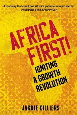 Afrika zuerst! Eine Wachstumsrevolution entfachen - Africa First!: Igniting a Growth Revolution